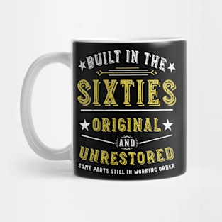 Built in the sixties Original &Unrestored Born in the 1960s Mug